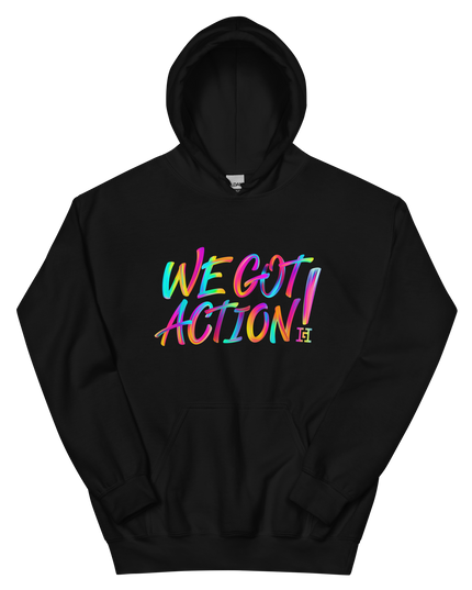 Black hoodie with colorful 'WE GOT ACTION!' text.