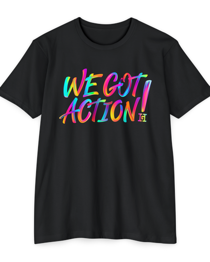 Black t-shirt with colorful 'WE GOT ACTION!' text on a black background